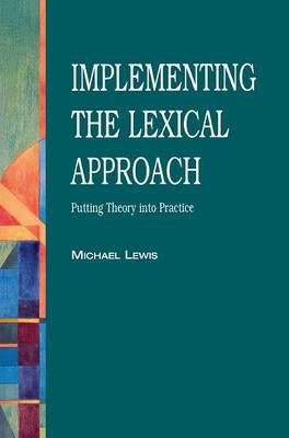 Implementing the Lexical Approach: Putting Theory Into Practice (Hardback)
