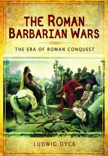 The Roman Barbarian Wars: The Era of Roman Conquest (Hardback)