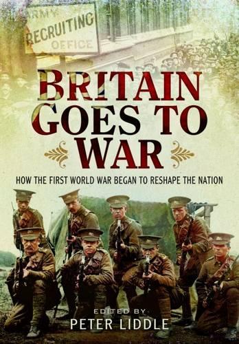 Britain Goes to War: How the First World War Began to Reshape the Nation (Hardback)