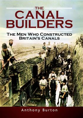 The Canal Builders: How Britain's Canal Network Evolved (Hardback)