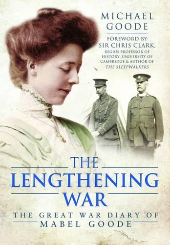 The Lengthening War: The Great War Diary of Mabel Goode (Hardback)
