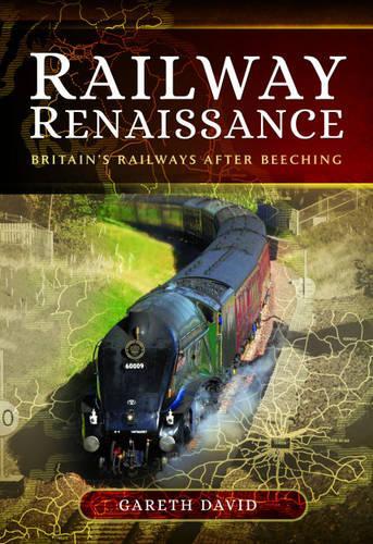 Railway Renaissance: Britain's Railways After Beeching (Hardback)
