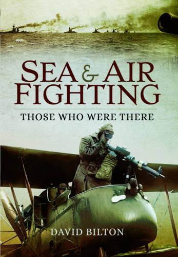 Sea and Air Fighting in the Great War: Those Who Were There (Paperback)