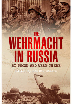 The Wehrmacht in Russia: By Those Who Were There (Paperback)