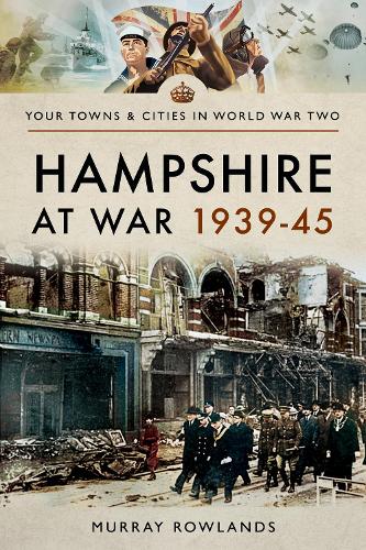 Murray Rowlands Hampshire at War 1939-45