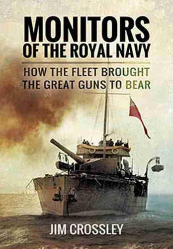 Monitors of the Royal Navy: How the Fleet Brought the Great Guns to Bear (Paperback)