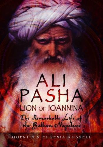 Ali Pasha, Lion of Ioannina: The Remarkable Life of the Balkan Napoleon' (Hardback)