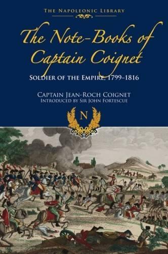 The Note-Books of Captain Coignet: Soldier of Empire, 1799-1816 (Hardback)
