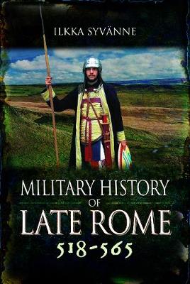 Military History of Late Rome 518-565 - Ilkka Syv nne