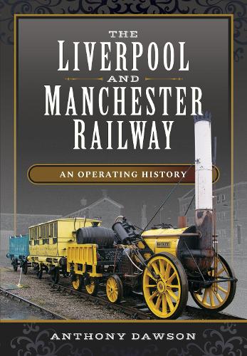 Anthony Dawson The Liverpool and Manchester Railway