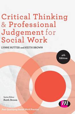 Critical Thinking and Professional Judgement for Social Work - Post-Qualifying Social Work Practice Series (Hardback)