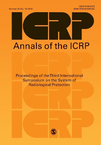 ICRP 2015 Proceedings: Proceedings of the Third International Symposium on the System of Radiological Protection - Annals of the ICRP (Paperback)