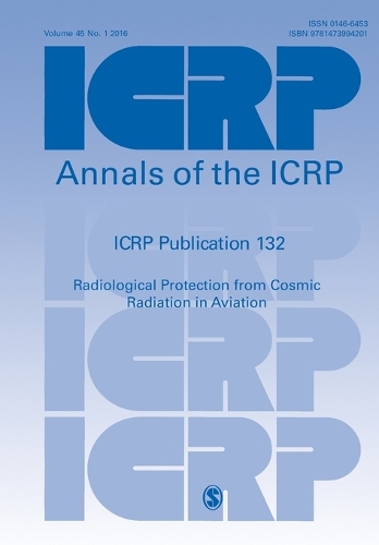 ICRP Publication 132: Radiological Protection from Cosmic Radiation in Aviation - Annals of the ICRP (Paperback)