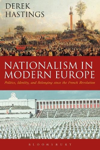 Nationalism in Modern Europe: Politics, Identity, and Belonging since the French Revolution (Hardback)
