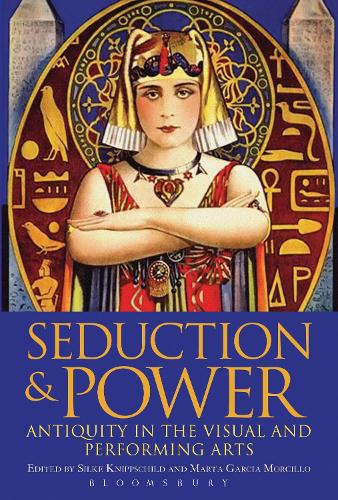 Seduction and Power: Antiquity in the Visual and Performing Arts (Paperback)