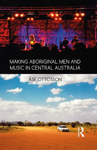Making Aboriginal Men and Music in Central Australia (Hardback)