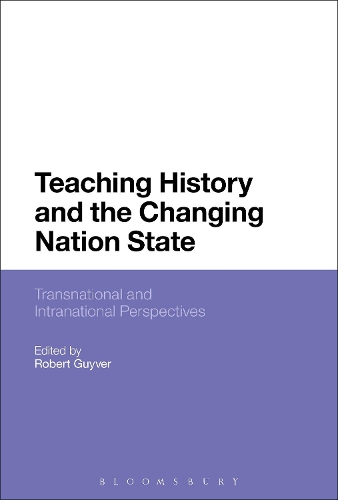 Teaching History and the Changing Nation State: Transnational and Intranational Perspectives (Paperback)