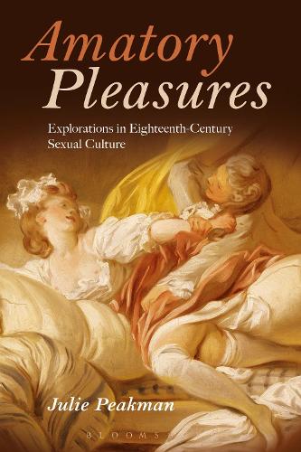 Amatory Pleasures: Explorations in Eighteenth-Century Sexual Culture (Paperback)