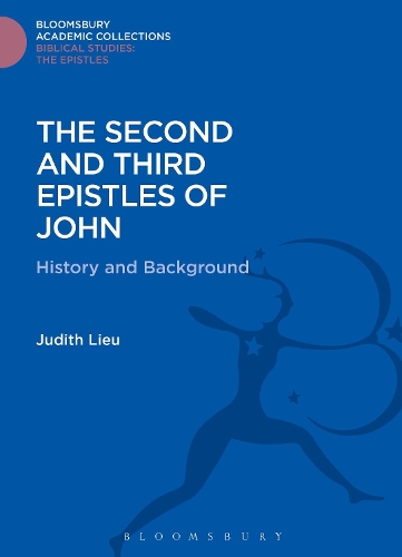 The Second and Third Epistles of John: History and Background - Bloomsbury Academic Collections: Biblical Studies (Hardback)