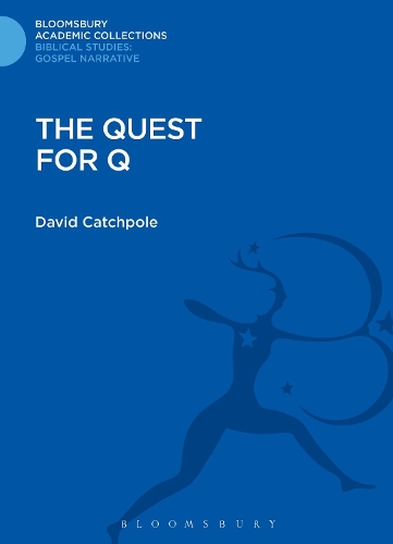 The Quest for Q - Bloomsbury Academic Collections: Biblical Studies (Hardback)