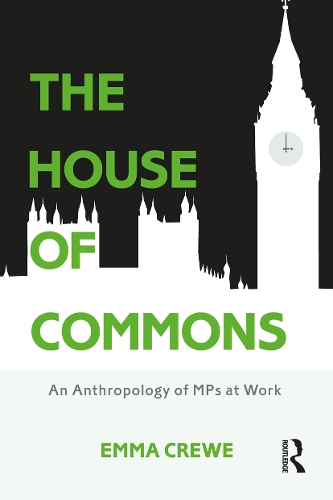 The House of Commons: An Anthropology of MPs at Work (Paperback)