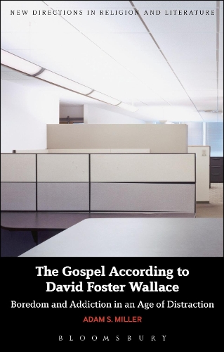 The Gospel According to David Foster Wallace: Boredom and Addiction in an Age of Distraction - New Directions in Religion and Literature (Paperback)