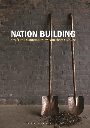 Nation Building: Craft and Contemporary American Culture (Hardback)