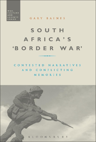 South Africa's 'Border War': Contested Narratives and Conflicting Memories - War, Culture and Society (Paperback)