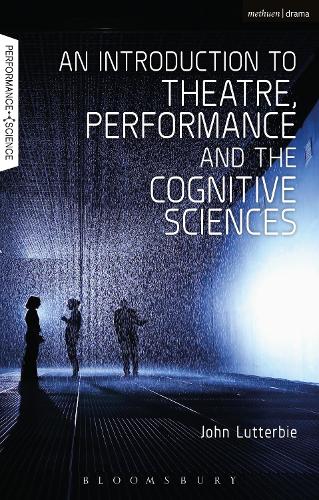 An Introduction to Theatre, Performance and the Cognitive Sciences - Performance and Science: Interdisciplinary Dialogues (Hardback)