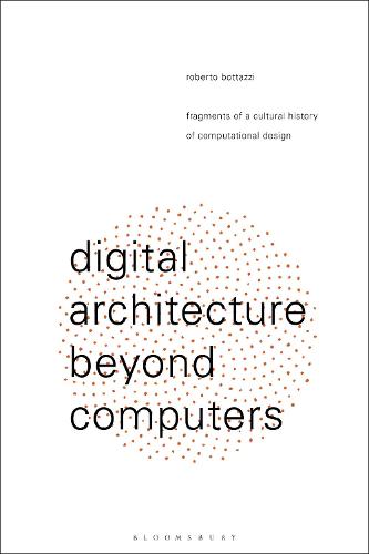 Digital Architecture Beyond Computers: Fragments of a Cultural History of Computational Design (Hardback)