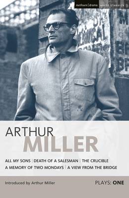 Miller Plays: 1: All My Sons; Death of a Salesman; The Crucible; A Memory of Two Mondays; A View from the Bridge - World Classics (Hardback)