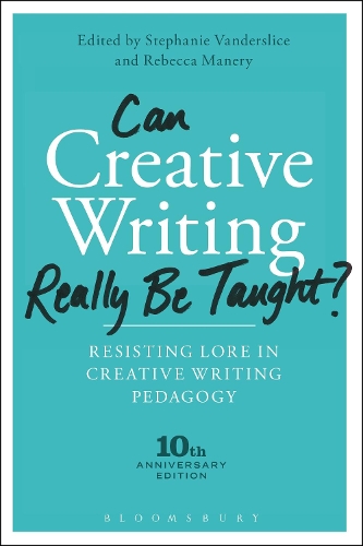 Can Creative Writing Really Be Taught?: Resisting Lore in Creative Writing Pedagogy (10th anniversary edition) (Paperback)