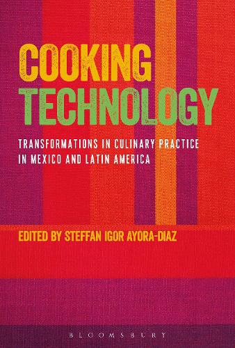 Cooking Technology: Transformations in Culinary Practice in Mexico and Latin America (Paperback)