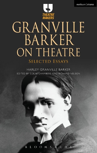 Granville Barker on Theatre: Selected Essays - Theatre Makers (Paperback)