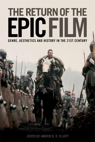 The Return of the Epic Film: Genre, Aesthetics and History in the 21st Century (Paperback)