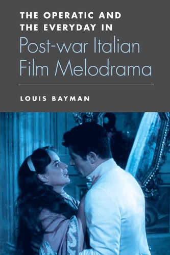 The Operatic and the Everyday in Postwar Italian Film Melodrama (Paperback)