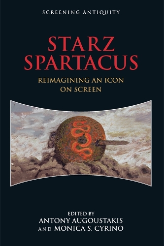 STARZ Spartacus: Reimagining an Icon on Screen (Hardback)