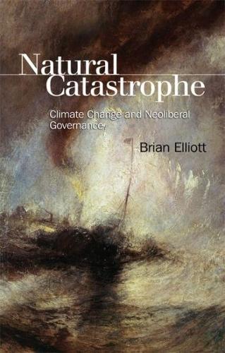 Natural Catastrophe: Climate Change and Neoliberal Governance (Paperback)