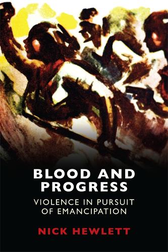 Blood and Progress: Violence in Pursuit of Emancipation (Paperback)