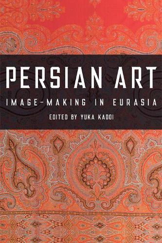 Persian Art: Image-Making in Eurasia (Hardback)