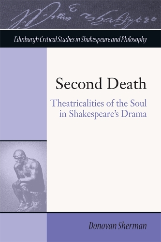 Second Death: Theatricalities of the Soul in Shakespeare's Drama (Hardback)