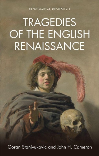 Tragedies of the English Renaissance: An Introduction - Renaissance Dramas and Dramatists (Hardback)