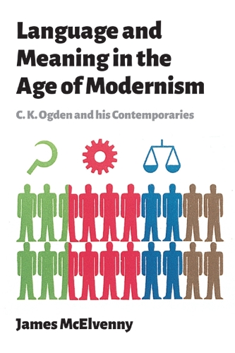 Language and Meaning in the Age of Modernism: C.K. Ogden and His Contemporaries (Hardback)