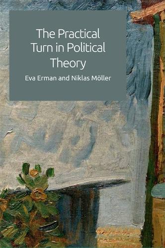 The Practical Turn in Political Theory (Hardback)