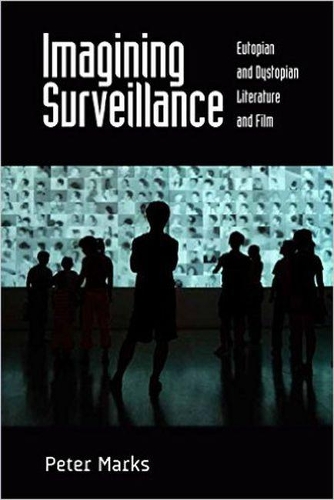 Imagining Surveillance: Eutopian and Dystopian Literature and Film (Paperback)