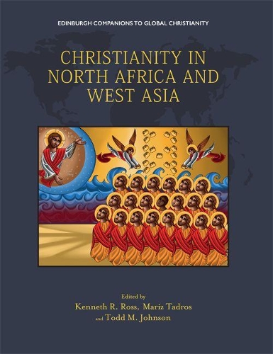 Christianity in North Africa and West Asia - Edinburgh Companions to Global Christianity (Hardback)