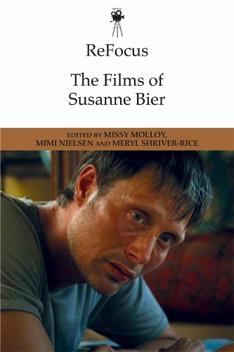 Refocus: the Films of Susanne Bier - ReFocus: The International Directors Series (Hardback)