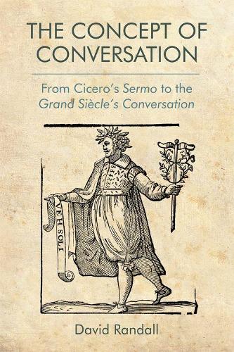 The Concept of Conversation: From Cicero's Sermo to the Grand Siecle's Conversation (Hardback)