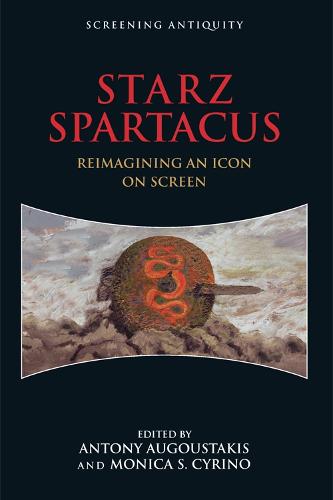 Starz Spartacus: Reimagining an Icon on Screen - Screening Antiquity (Paperback)