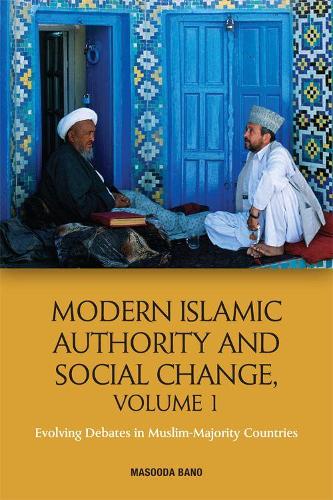 Modern Islamic Authority and Social Change, Volume 1: Evolving Debates in Muslim Majority Countries (Hardback)